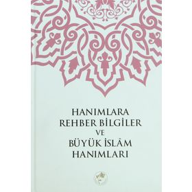 Hanımlara Rehber Bilgiler ve Büyük İslam Hanımları - Heyet-Kurul-Komisyon