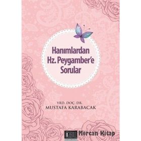 Hanımlardan Hz. Peygamber’e Sorular - Mustafa Karabacak