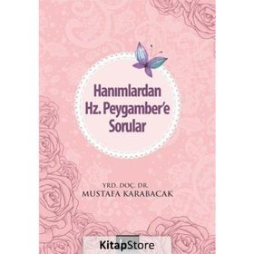 Hanımlardan Hz. Peygamber’e Sorular - Mustafa Karabacak