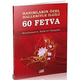 HANIMLARIN ÖZEL HALLERIYLE İLGİLİ 60 FETVA - MUHAMMED B. SALIH EL-USEYMÎN