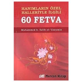 HANIMLARIN ÖZEL HALLERIYLE İLGİLİ 60 FETVA - MUHAMMED B. SALIH EL-USEYMÎN