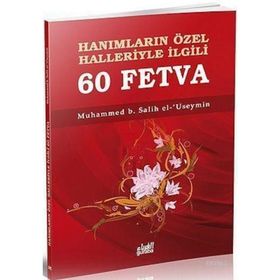 HANIMLARIN ÖZEL HALLERIYLE İLGİLİ 60 FETVA - MUHAMMED B. SALIH EL-USEYMÎN