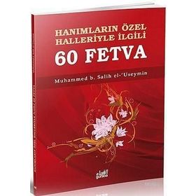 HANIMLARIN ÖZEL HALLERIYLE İLGİLİ 60 FETVA - MUHAMMED B. SALIH EL-USEYMÎN
