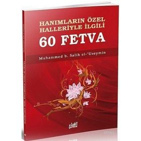 HANIMLARIN ÖZEL HALLERIYLE İLGİLİ 60 FETVA - MUHAMMED B. SALIH EL-USEYMÎN