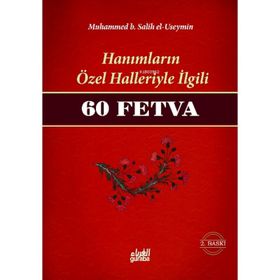 HANIMLARIN ÖZEL HALLERIYLE İLGİLİ 60 FETVA - MUHAMMED B. SALIH EL-USEYMÎN