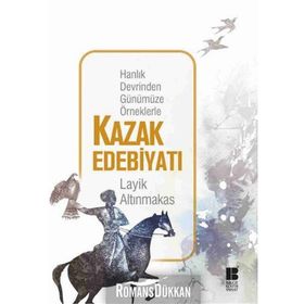 Hanlık Devrinden Günümüze Örneklerle Kazak Edebiyatı - Layik Altınmakas