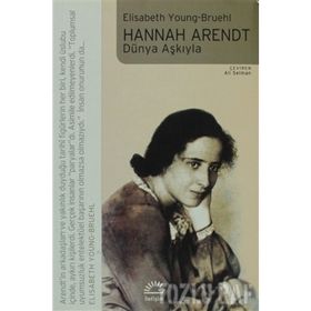 HANNAH ARENDT DÜNYA AŞKIYLA - ELISABETH YOUNG-BRUEHL
