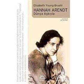 HANNAH ARENDT DÜNYA AŞKIYLA - ELISABETH YOUNG-BRUEHL