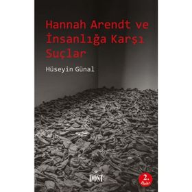 Hannah Arendt ve İnsanlığa Karşı Suçlar - Hüseyin Günal