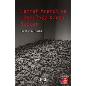 Hannah Arendt ve İnsanlığa Karşı Suçlar - Hüseyin Günal