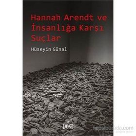 Hannah Arendt ve İnsanlığa Karşı Suçlar - Hüseyin Günal