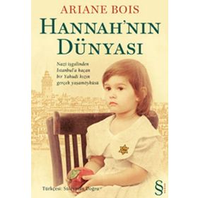 HANNAH'NIN DÜNYASI NAZI İŞGALINDEN İSTANBULA KAÇAN BIR YAHUDI KIZIN GERÇEK YAŞAM ÖYKÜSÜ - ARIANE BOIS