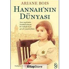 HANNAH'NIN DÜNYASI NAZI İŞGALINDEN İSTANBULA KAÇAN BIR YAHUDI KIZIN GERÇEK YAŞAM ÖYKÜSÜ - ARIANE BOIS