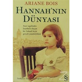 HANNAH'NIN DÜNYASI NAZI İŞGALINDEN İSTANBULA KAÇAN BIR YAHUDI KIZIN GERÇEK YAŞAM ÖYKÜSÜ - ARIANE BOIS