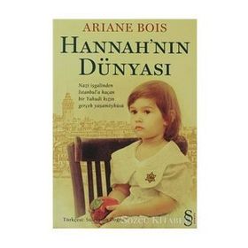 HANNAH'NIN DÜNYASI NAZI İŞGALINDEN İSTANBULA KAÇAN BIR YAHUDI KIZIN GERÇEK YAŞAM ÖYKÜSÜ - ARIANE BOIS