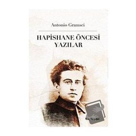 Hapishane Öncesi Yazılar - Antonio Gramsci