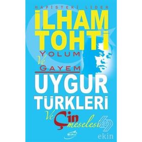 Hapisteki Lider İlham Tohti Yolum ve Gayem - İlham Tohti