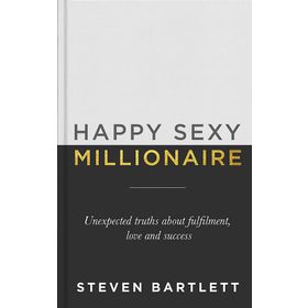Happy Sexy Millionaire: Unexpected Truths About Fulfilment, Love and Success