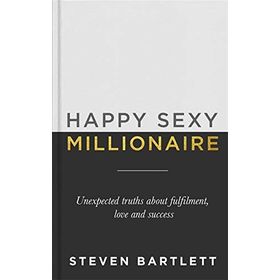 Happy Sexy Millionaire: Unexpected Truths About Fulfilment, Love and Success