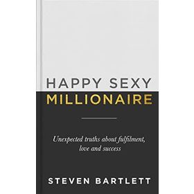Happy Sexy Millionaire: Unexpected Truths About Fulfilment, Love and Success