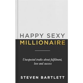 Happy Sexy Millionaire: Unexpected Truths About Fulfilment, Love and Success