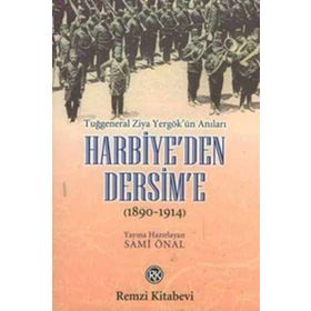 Harbiye’den Dersim’e (1890-1914) - Tuğgeneral Ziya Yergök’ün Anıları - Sami Önal