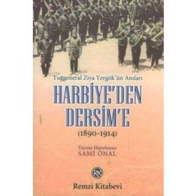 Harbiye’den Dersim’e (1890-1914) - Tuğgeneral Ziya Yergök’ün Anıları - Sami Önal