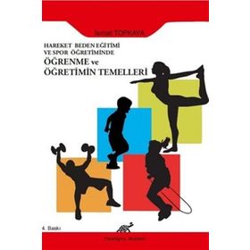 HAREKET, BEDEN EĞİTİMİ VE SPOR ÖĞRETİMİNDE ÖĞRENME VE ÖĞRETİMİN TEMELLERI - İSMAİL TOPKAYA