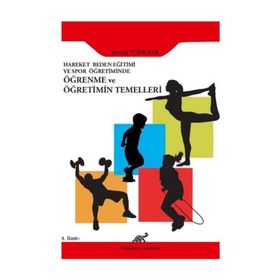 HAREKET, BEDEN EĞİTİMİ VE SPOR ÖĞRETİMİNDE ÖĞRENME VE ÖĞRETİMİN TEMELLERI - İSMAİL TOPKAYA