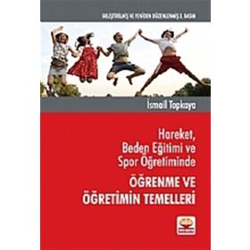 HAREKET, BEDEN EĞİTİMİ VE SPOR ÖĞRETİMİNDE ÖĞRENME VE ÖĞRETİMİN TEMELLERI - İSMAİL TOPKAYA