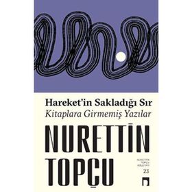 Hareketin Sakladığı Sır Kitaplara Girmemiş Yazılar - Dergah Yayınları
