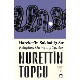 Hareketin Sakladığı Sır Kitaplara Girmemiş Yazılar - Dergah Yayınları