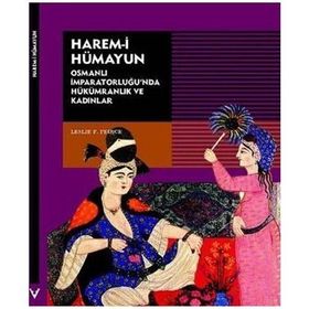 HAREM-I HUMAYUN OSMANLI İMPARATORLUĞU'NDA HÜKÜMRANLIK VE KADINLAR - LESLIE P. PEIRCE