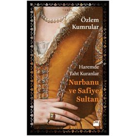 Haremde Taht Kuranlar Nurbanu ve Safiye Sultan - Özlem Kumrular