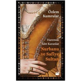 Haremde Taht Kuranlar Nurbanu ve Safiye Sultan - Özlem Kumrular