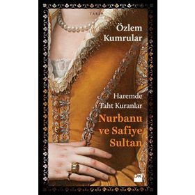 Haremde Taht Kuranlar Nurbanu ve Safiye Sultan - Özlem Kumrular