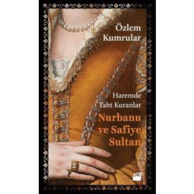 Haremde Taht Kuranlar Nurbanu ve Safiye Sultan - Özlem Kumrular