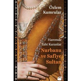 Haremde Taht Kuranlar Nurbanu ve Safiye Sultan - Özlem Kumrular