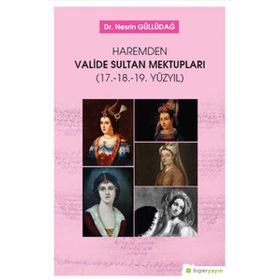 Haremden Valide Sultan Mektupları (17. 18. 19. Yüzyıl) - Nesrin Güllüdağ