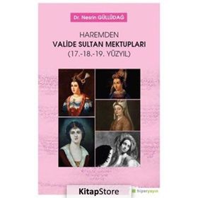 Haremden Valide Sultan Mektupları (17. 18. 19. Yüzyıl) - Nesrin Güllüdağ