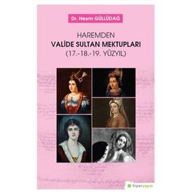 Haremden Valide Sultan Mektupları (17. 18. 19. Yüzyıl) - Nesrin Güllüdağ