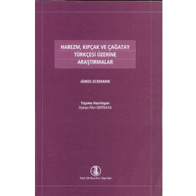 HAREZM, KIPÇAK VE ÇAĞATAY TÜRKÇESİ ÜZERİNE ARAŞTIRMALAR - JANOS ECKMANN