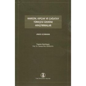 HAREZM, KIPÇAK VE ÇAĞATAY TÜRKÇESİ ÜZERİNE ARAŞTIRMALAR - JANOS ECKMANN