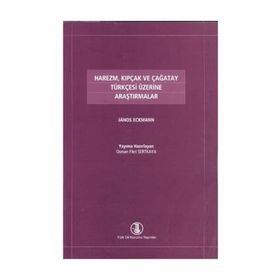 HAREZM, KIPÇAK VE ÇAĞATAY TÜRKÇESİ ÜZERİNE ARAŞTIRMALAR - JANOS ECKMANN