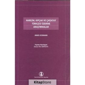 HAREZM, KIPÇAK VE ÇAĞATAY TÜRKÇESİ ÜZERİNE ARAŞTIRMALAR - JANOS ECKMANN