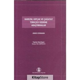 HAREZM, KIPÇAK VE ÇAĞATAY TÜRKÇESİ ÜZERİNE ARAŞTIRMALAR - JANOS ECKMANN