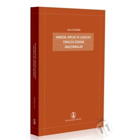 HAREZM, KIPÇAK VE ÇAĞATAY TÜRKÇESİ ÜZERİNE ARAŞTIRMALAR - JANOS ECKMANN