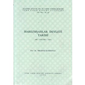 HAREZMŞAHLAR DEVLETI TARIHI 485-618/1092-1221) - İBRAHİM KAFESOĞLU