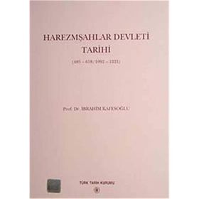 HAREZMŞAHLAR DEVLETI TARIHI 485-618/1092-1221) - İBRAHİM KAFESOĞLU