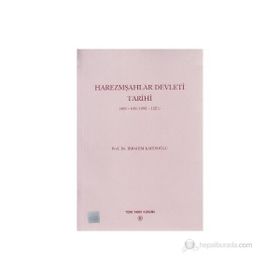 HAREZMŞAHLAR DEVLETI TARIHI 485-618/1092-1221) - İBRAHİM KAFESOĞLU